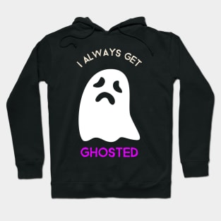 I always get ghosted Hoodie